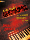 Late Night Gospel: Jazz-Infused Hymns and Spirituals for Solo Piano Cover Image