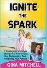 Ignite The Spark: 7 Strategies For Mature Women For Reinventing Your Relationship and Reigniting Your Passion By Gina Mitchell Cover Image