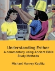 Discovering Biblical Treasures: Understanding Esther: A commentary using Ancient Bible Study Methods By Michael Harvey Koplitz Cover Image