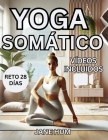 Yoga Somático: Reto De 28 Días Para Liberar el Estrés y la Ansiedad con Ejercicios de Bajo Impacto Rutinas Rápidas y Fáciles Para Per Cover Image