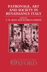 Patronage, Art, and Society in Renaissance Italy (OUP/Humanities Research Centre of the Australian National Un) By F. W. Kent (Editor), Patricia Simons (Editor), J. C. Eade (With) Cover Image