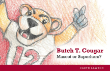 Butch T. Cougar: Mascot or Superhero? By Caryn Lawton, Caryn Lawton (Illustrator) Cover Image