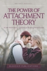 The Power of Attachment Theory By Bluechip Publications, Pascall Cover Image
