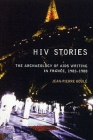 HIV Stories: The Archaeology of AIDS Writing in France, 1985-1988 (Liverpool University Press - Liverpool Science Fiction Texts) By Jean Pierre Boulé Cover Image