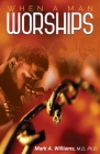 When A Man Worships By Mark A. Williams Cover Image