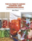 The Ultimate Amish Canning and Preserving Book: Master the Art of Natural Food Preservation Cover Image