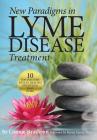 New Paradigms in Lyme Disease Treatment: 10 Top Doctors Reveal Healing Strategies That Work By Connie Strasheim, Steven Harris (Foreword by) Cover Image