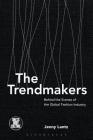 The Trendmakers: Behind the Scenes of the Global Fashion Industry (Dress) By Jenny Lantz, Joanne B. Eicher (Editor) Cover Image