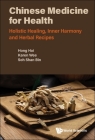 Chinese Medicine for Health: Holistic Healing, Inner Harmony and Herbal Recipes By Hai Hong, Karen Wee, Shan Bin Soh Cover Image