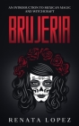 Brujeria: An Introduction to Mexican Magic and Witchcraft By Renata Lopez Cover Image