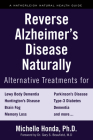 Reverse Alzheimer's Disease Naturally: Alternative Treatments for Dementia including Alzheimer's Disease By Michelle Honda, Gary S. Beaufield, MD (Foreword by) Cover Image