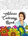 Nurse Coloring Book: # Nurse Life. A Snarky & Unique Adult Coloring Book & Motivational Nursing Quotes inside for Registered Nurses, Nurse By Gregory Cuthbert Jones Cover Image