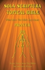 Sola Scriptura Topical Bible: What Does The Bible Say About Prayer? Cover Image