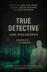 True Detective and Philosophy: A Deeper Kind of Darkness (Blackwell Philosophy and Pop Culture) Cover Image