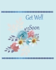 Get well Soon: Well Wishes Message Book, Keepsake, beautiful Guest Book, - For Friends, Colleagues, Children, Dad, grandparents, ... Cover Image