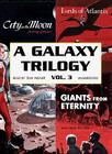 A Galaxy Trilogy, Volume 3: Giants from Eternity, Lords of Atlantis, and City on the Moon By Manly Wade Wellman, Wallace West, Murray Leinster Cover Image