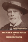 African Nature Notes and Reminiscences By Frederick Courteney Selous Cover Image