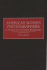 American Women Photographers: A Selected and Annotated Bibliography (Art Reference Collection #18) Cover Image