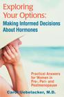 Exploring Your Options: Making Informed Decisions About Hormones: Practical Answers for Women in Pre-, Peri-and Postmenopause By Carol Uebelacker Cover Image