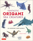 Fantastic Origami Sea Creatures: 20 Incredible Paper Models By Hisao Fukui Cover Image
