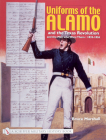 Uniforms of the Alamo and the Texas Revolution and the Men Who Wore Them: 1835-1836 (Schiffer Military History) Cover Image