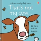 That's not my cow… By Fiona Watt, Rachel Wells (Illustrator) Cover Image