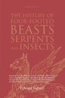 The History of Four-Footed Beasts, Serpents and Insects Vol. III of III: Describing at Large Their True and Lively Figure, Their Several Names, Condit By Edward Topsell Cover Image