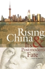 Rising China & Its Postmodern Fate: Memories of Empire in a New Global Context (Studies in Security and International Affairs #24) By Charles Horner Cover Image