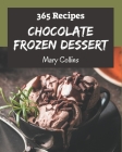 365 Chocolate Frozen Dessert Recipes: A Chocolate Frozen Dessert Cookbook Everyone Loves! Cover Image