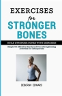 Build Stronger Bones with Exercises: Simple Yet Effective Muscle and Bone Strengthening Activities for Osteoporosis Cover Image