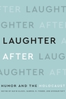 Laughter After: Humor and the Holocaust By David Slucki (Editor), Avinoam Patt (Editor), Gabriel N. Finder (Editor) Cover Image