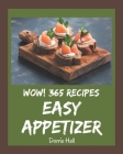 Wow! 365 Easy Appetizer Recipes: Enjoy Everyday With Easy Appetizer Cookbook! Cover Image