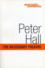 The Necessary Theatre (Dramatic Contexts) By Peter Hall Cover Image