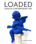 Loaded: Guns in Contemporary Art By Suzanne Ramljak Cover Image