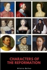 Characters of the Reformation By Hilaire Belloc Cover Image