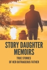 Story Daughter Memoirs: True Stories Of Her Outrageous Father: And Serial Adultery By Kendrick Slatin Cover Image
