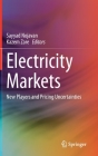 Electricity Markets: New Players and Pricing Uncertainties By Sayyad Nojavan (Editor), Kazem Zare (Editor) Cover Image