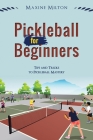 Pickleball for Beginners: Tips and Tricks to Pickleball Mastery By Maxine Milton Cover Image