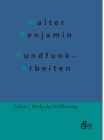 Rundfunkarbeiten By Redaktion Gröls-Verlag (Editor), Walter Benjamin Cover Image