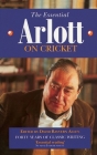 The Essential Arlott on Cricket By David Rayvern Allen (Editor), John Arlott (Based on a Book by) Cover Image