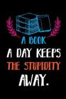 A Book a Day Keeps the Stupidity Away.: Reading Log. Gifts for Book Lovers Cover Image