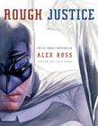Rough Justice: The DC Comics Sketches of Alex Ross (Pantheon Graphic Library) By Alex Ross, Chip Kidd (Editor) Cover Image