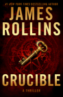 Crucible: A Sigma Force Novel By James Rollins Cover Image