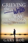 Grieving the Write Way for Siblings By Gary Roe Cover Image