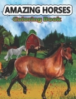 Amazing Horses Coloring Book: Amazing World of Horses Coloring Pages For Kids & Adults Patterns Coloring Books for Relaxation By Creative Stocker Cover Image