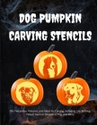 Dog Pumpkin Carving Stencils: 50+ Templates, Patterns, and Ideas for Carving, Including Lab, Bulldog, Pitbull, German Shepherd, Daschund, and More Cover Image