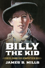 Billy the Kid: El Bandido Simpático By James B. Mills Cover Image