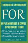 Turmeric Curcumin for Inflammable Bowel Disorder (Ibd): All you need to know on how turmeric curcumin treats inflammable bowel disorder Cover Image