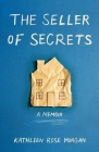 The Seller of Secrets: A Memoir By Kathleen Rose Morgan Cover Image