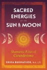 Sacred Energies of the Sun and Moon: Shamanic Rites of Curanderismo By Erika Buenaflor, M.A., J.D. Cover Image